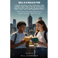 Bill's 5 Rules For Success: What Every Teenager Should Know Before Starting Their First Job - Paperback