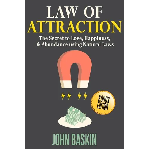 Law of Attraction: The Secret to Love, Happiness, & Abundance using Natural Laws - Paperback