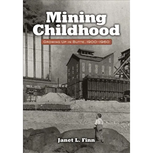 Mining Childhood: Growing Up in Butte, 1900-1960 - Paperback