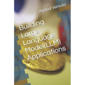 Building Large Language Model(LLM) Applications - Paperback