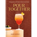 Pour Together: A Cocktail Recipe Book: 2-Ingredient Cocktails to Meet Every Mood - Hardcover
