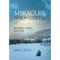 Miracles Amongst Us: Before, Then, and Now - Hardcover