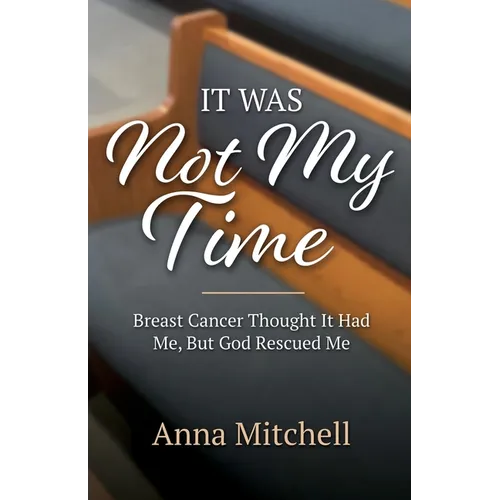 It Was Not My Time: Breast Cancer Thought It Had Me, But God Rescued Me - Paperback