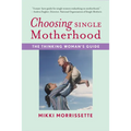 Choosing Single Motherhood: The Thinking Woman's Guide - Paperback