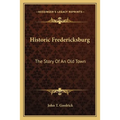 Historic Fredericksburg: The Story Of An Old Town - Paperback