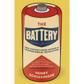 The Battery: How Portable Power Sparked a Technological Revolution - Paperback