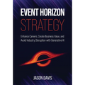 Event Horizon Strategy: Enhance Careers, Create Business Value, and Avoid Industry Disruption with Generative AI - Hardcover