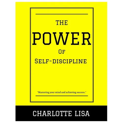 The power of Self-discipline: Mastering your mind and achieving success - Paperback
