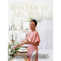 Welcome to My Table: A Cookbook of Delicious Recipes, Celebration Menus, and Hosting Inspiration to Bring People Together - Hardcover