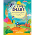 The Air We Share: A Pollution Problem and Finding Ways to Fix It - Hardcover