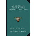 A High School Course In Wood Pattern Making (1916) - Paperback