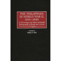 The Philippines in World War II, 1941-1945: A Chronology and Select Annotated Bibliography of Books and Articles in English - Hardcover