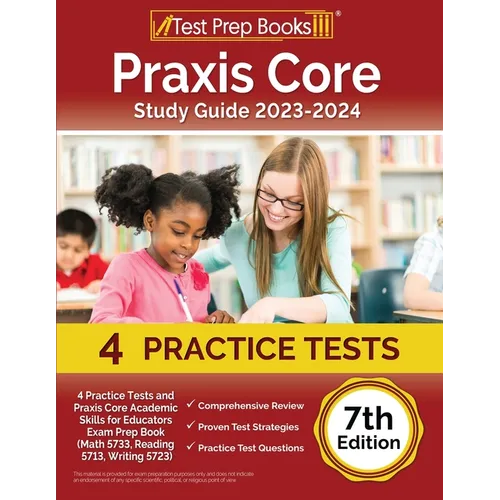 Praxis Core Study Guide 2023-2024: 4 Practice Tests and Praxis Core Academic Skills for Educators Exam Prep Book (Math 5733, Reading 5713, Writing 572 - Paperback