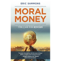 Moral Money: The Case for Bitcoin - Paperback