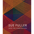 Sue Fuller: Into the Composition - Hardcover