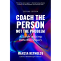 Coach the Person, Not the Problem, Second Edition: A Guide to Using Reflective Inquiry - Paperback