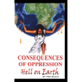 Consequences of Oppression: Hell on Earth - Paperback