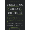 Creating Great Choices: A Leader's Guide to Integrative Thinking - Hardcover