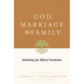 God, Marriage, and Family: Rebuilding the Biblical Foundation (Second Edition) - Paperback