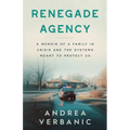 Renegade Agency: A Memoir of a Family in Crisis and the Systems Meant to Protect Us - Paperback