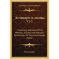 The Stranger In America V1-2: Comprising Sketches Of The Manners, Society, And National Peculiarities Of The United States (1835) - Paperback