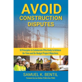 Avoid Construction Disputes: 10 Principles to Collaborate Effectively to Achieve On-Time and On-Budget Project Objectives - Paperback