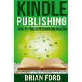 Kindle Publishing: How to Publish eBooks on Amazon - Paperback