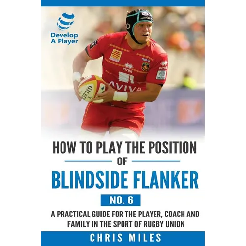 How to Play the Position of Blindside Flanker (No.6): How to Play the Position of Blindside Flanker (No.6) - Paperback