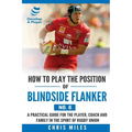 How to Play the Position of Blindside Flanker (No.6): How to Play the Position of Blindside Flanker (No.6) - Paperback