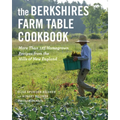 The Berkshires Farm Table Cookbook: More Than 125 Homegrown Recipes from the Hills of New England - Paperback