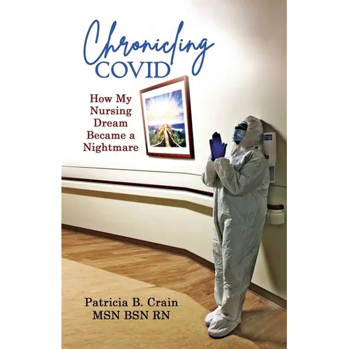 Chronicling COVID: How My Nursing Dream Became a Nightmare - Paperback