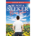 Be Not a Seeker: Be a Seer - Paperback