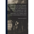 The Life of Gen. Albert Sidney Johnston, Embracing his Services in the Armies of the United States, the Republic of Texas, and the Confederate States - Paperback