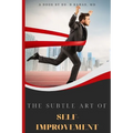 The Subtle Art of Self- improvement: A Practical Guide on How to Start Making a Better Choice and Having the Inspiration you need to keep Moving in Li - Paperback