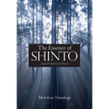 The Essence of Shinto: Japan's Spiritual Heart - Hardcover