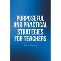 Purposeful and Practical Strategies for Teachers - Paperback