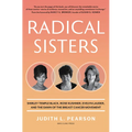 Radical Sisters: Shirley Temple Black, Rose Kushner, Evelyn Lauder, and the Dawn of the Breast Cancer Movement - Hardcover