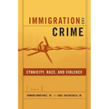 Immigration and Crime: Ethnicity, Race, and Violence - Paperback
