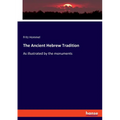 The Ancient Hebrew Tradition: As illustrated by the monuments - Paperback