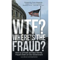 WTF? Where's the Fraud?: How to Unmask and Stop Identity Fraud's Drain on Our Government - Hardcover