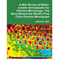 A Mini Review of Water-soluble Aminoplastic for Electron Microscopy: The Story Behind the World's First Color Electron Micrograph - Paperback