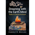 Dreaming with the Earth-Mind: Paths to Sacred Activism - Paperback