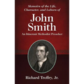 Memoirs of the Life, Character, and Labors of John Smith: An Itinerant Methodist Preacher - Paperback