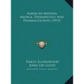 American Materia Medica, Therapeutics And Pharmacognosy (1915) - Hardcover