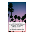 The White Heart of Mojave: An Adventure with the Outdoors of the Desert - Paperback