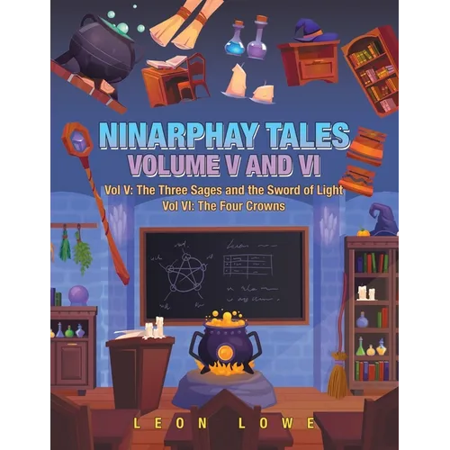 Ninarphay Tales Vol. V and VI: Vol V: the Three Sages and the Sword of Light Vol Vi: the Four Crowns - Paperback