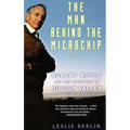 The Man Behind the Microchip: Robert Noyce and the Invention of Silicon Valley - Hardcover