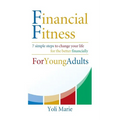 Financial Fitness For Young Adults: 7 Simple Steps To Change Your Life For The Better Financially - Paperback