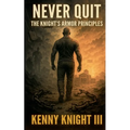 Never Quit (The Knight's Armor Principles) - Paperback