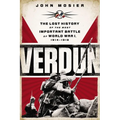 Verdun: The Lost History of the Most Important Battle of World War I, 1914-1918 - Paperback